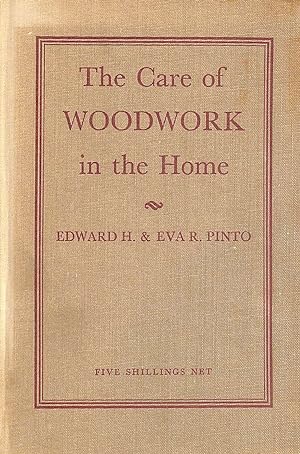 Image du vendeur pour The Care of Woodwork in the Home: Cleaning, De-worming, Repair and Surface Maintenance of Furniture and other Movables as well as the Protection and Treatment of the Timber of the Structure mis en vente par M Godding Books Ltd