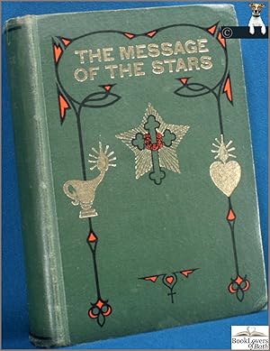 The Message of the Stars: An Esoteric Exposition of Medical and Natal Astrology Explaining the Ar...