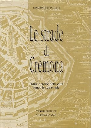 Le strade di Cremona. Storia e storie della città lungo le sue strade. Vol. II