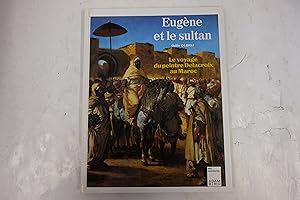 Bild des Verkufers fr Eugne et le sultan, le voyage du peintre Delacroix au Maroc zum Verkauf von Librairie du Levant