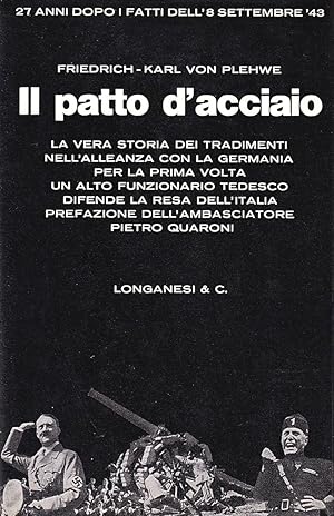 Il Patto d'Acciaio. Da Mussolini a Badoglio. Una testimonianza tedesca