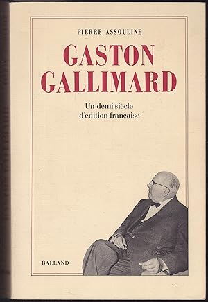Imagen del vendedor de Gaston Gallimard. Un demi-siecle d'edition francaise a la venta por Graphem. Kunst- und Buchantiquariat