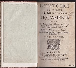 Imagen del vendedor de L'Histoire du Vieux et du Nouveau Testament, Avec des Explications difiantes, tires des Saints Peres pour regler les moeurs dans toute sortes de conditions. Ddie  Monseigneur le Dauphin. Nouvelle dition. a la venta por Apart