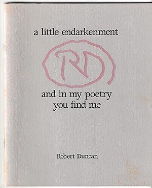 A LITTLE ENDARKENMENT AND IN MY POETRY YOU FIND ME: The Naropa Institute Interview with Robert Du...