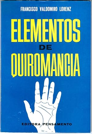 Elementos de Quiromancia. Quirognomonia, Palmisteria, Fisiognomonia, Frenologia e Grafologia