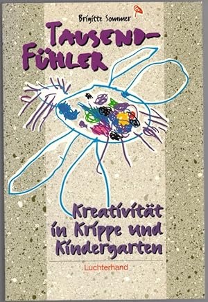 Tausend-Fühler. Kreativität in Krippe und Kindergarten.