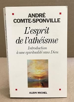 Image du vendeur pour L'Esprit de l'athisme: Introduction  une spiritualit sans Dieu mis en vente par librairie philippe arnaiz