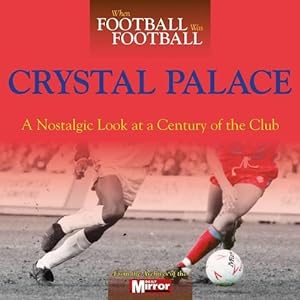 Seller image for When Football Was Football: Crystal Palace for sale by WeBuyBooks