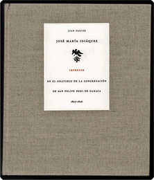 Seller image for JOS MARA IDIQUEZ, IMPRESOR EN EL ORATORIO DE LA CONGREGACIN DE SAN FELIPE NERI DE OAXACA 1807-1826 for sale by By The Way Books