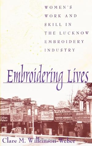 Seller image for Embroidering Lives: Women's Work and Skill in the Lucknow Embroidery Industry (SUNY Series in the Anthropolgy of Work) (SUNY series in the Anthropology of Work) for sale by WeBuyBooks