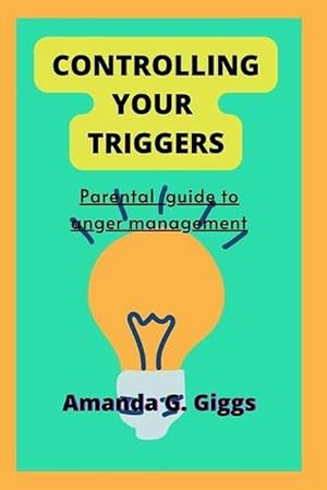 Seller image for Controlling Your Triggers: Parental Guide to Anger Management (Paperback) for sale by Grand Eagle Retail