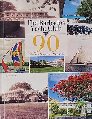 The Barbados Yacht Club: 90 Celebrating 90 Years: 1924 - 2014
