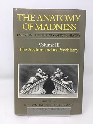 Seller image for The Anatomy of Madness: Essays in the History of Psychiatry, Vol. 3: The Asylum and its Psychiatry: v.3 for sale by Cambridge Recycled Books