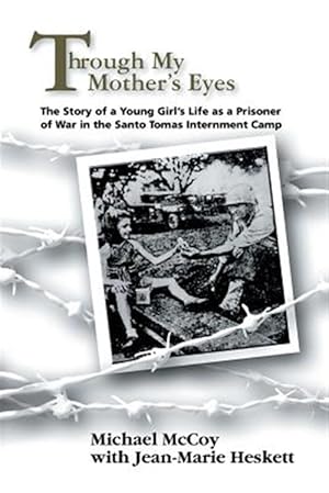 Seller image for Through My Mother's Eyes : The Story of a Young Girl's Life As a Prisoner of War in the Santo Tomas Internment Camp for sale by GreatBookPricesUK