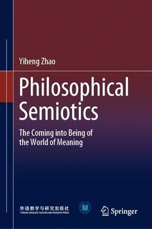 Seller image for Philosophical Semiotics: The Coming into Being of the World of Meaning by Zhao, Yiheng [Hardcover ] for sale by booksXpress