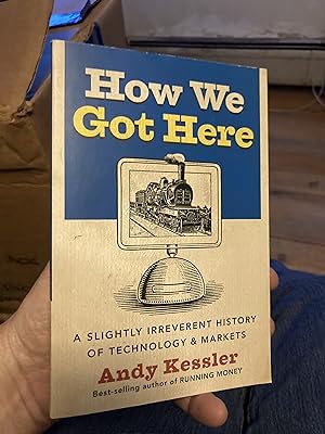 Imagen del vendedor de How We Got Here: A Slightly Irreverent History of Technology and Markets a la venta por A.C. Daniel's Collectable Books