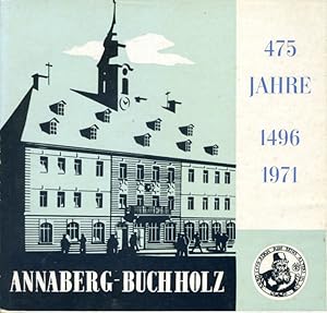 475 Jahre Annaberg- Buchholz. Stadtteil Annaberg. 1496 - 1971.