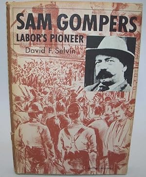 Bild des Verkufers fr Sam Gompers, Labor's Pioneer zum Verkauf von Easy Chair Books