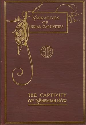 Seller image for NARRATIVES OF CAPTIVITIES: A NARRATIVE OF THE CAPTIVITY OF NEHEMIAH HOW IN 1745 - 1747 Reprinted from the Original Edition of 1748, wiith an introduction by Victor Hugo Paltsits. for sale by Andrew Cahan: Bookseller, Ltd., ABAA