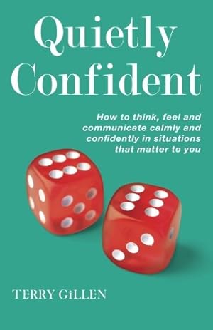 Image du vendeur pour Quietly Confident: How to Think, Feel and Communicate Calmly and Confidently in Situations that Matter to You mis en vente par WeBuyBooks