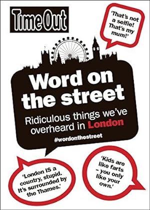 Bild des Verkufers fr Word on the Street: Ridiculous Things We've Overheard in London (Time Out Guides) zum Verkauf von WeBuyBooks