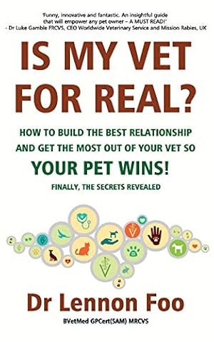 Bild des Verkufers fr IS MY VET FOR REAL? How to build the best relationship and get the most out of your vet so your pet wins!: Finally, the secrets revealed! zum Verkauf von WeBuyBooks