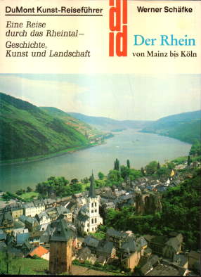 Der Rhein von Mainz bis Köln. Eine Reise durch das Rheintal - Geschichte, Kunst und Landschaft. D...