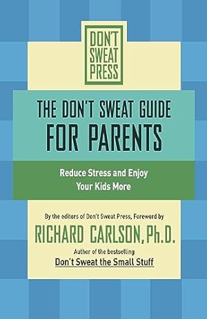 Seller image for The Don't Sweat Guide for Parents: Reduce Stress and Enjoy Your Kids More (Don't Sweat Guides) for sale by Reliant Bookstore