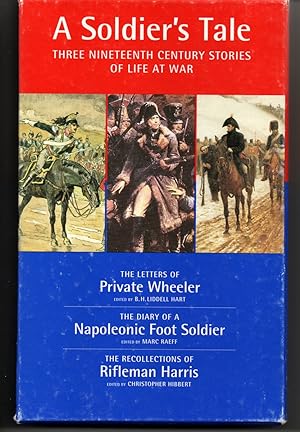 Seller image for (Three Volumes) a Soldier's Tale : Three Nineteenth Century Stories of Life At War ; the Letters of Private Wheeler , the Diary of a Napoleonic Foot Soldier, the Recollections of Private Harris for sale by G.F. Wilkinson Books, member IOBA