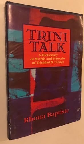 Imagen del vendedor de Trini Talk: A Dictionary of Words and Proverbs of Trinidad & Tobago a la venta por Once Upon A Time