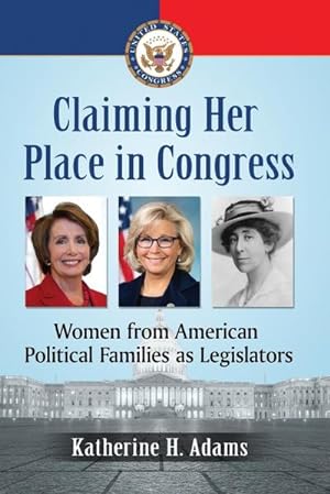 Image du vendeur pour Claiming Her Place in Congress : Women from American Political Families as Legislators mis en vente par AHA-BUCH GmbH