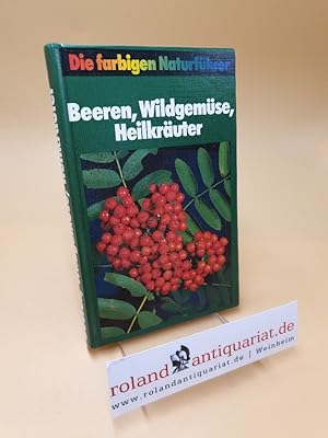 Bild des Verkufers fr Beeren, Wildgemse, Heilkruter ; Die farbigen Naturfhrer zum Verkauf von Roland Antiquariat UG haftungsbeschrnkt