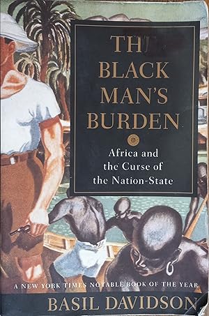 Seller image for The Black Man's Burden: Africa and the Curse of the Nation-State for sale by The Book House, Inc.  - St. Louis