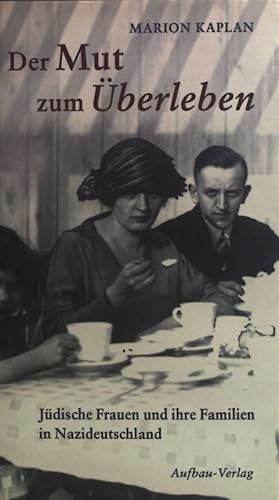 Bild des Verkäufers für Der Mut zum Überleben : jüdische Frauen und ihre Familien in Nazideutschland. zum Verkauf von books4less (Versandantiquariat Petra Gros GmbH & Co. KG)
