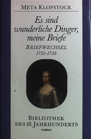 Image du vendeur pour Es sind wunderliche Dinger, meine Briefe : Briefwechsel mit Friedrich Gottlieb Klopstock und ihren Freunden. Bibliothek des 18. Jahrhunderts mis en vente par books4less (Versandantiquariat Petra Gros GmbH & Co. KG)