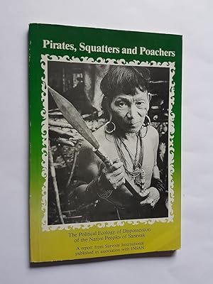 Seller image for Pirates, Squatters and Poachers : The Political Ecology of Dispossession of the Native Peoples of Sarawak for sale by masted books