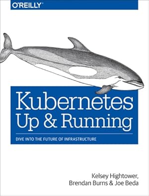 Immagine del venditore per Kubernetes : Up and Running; Dive into the Future of Infrastructure venduto da GreatBookPricesUK