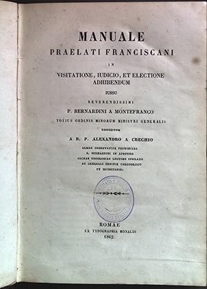 Seller image for Manuale praelati Franciscani. In visitatione, iudicio, et electione adhibendum.iiussu Reverendissimi P. Bernardini a Montefranco, totius Ordinis Minorum Ministri Generalis. for sale by books4less (Versandantiquariat Petra Gros GmbH & Co. KG)