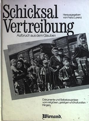 Imagen del vendedor de Schicksal - Vertreibung : Aufbruch aus d. Glauben ; Dokumente u. Selbstzeugnisse vom religisen, geistigen u. kulturellen Ringen. a la venta por books4less (Versandantiquariat Petra Gros GmbH & Co. KG)