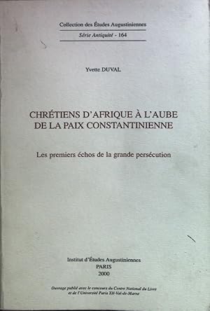 Imagen del vendedor de Chretiens D'Afrique a L'Aube de la Paix Constantinienne: Les premiers echos de la grande persecution. Collection des Etudes Augustiniennes Serie Antiquite 164. a la venta por books4less (Versandantiquariat Petra Gros GmbH & Co. KG)