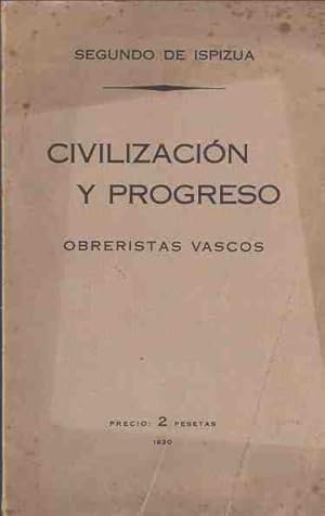 Imagen del vendedor de Civilizacin y progreso. Obreristas vascos. Conferencia pronunciada por el autor, en 1913, en los salones de Solidaridad de Obreros Vascos, de Bilbao, recopilada y publicada por su esposa, por primera vez, en el 6 aniversario del fallecimiento de aqul. a la venta por Librera Astarloa