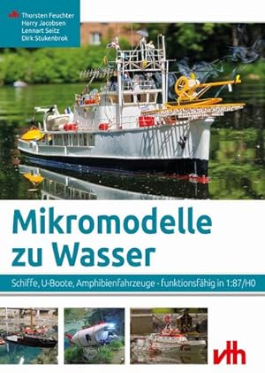 Bild des Verkufers fr Mikromodelle zu Wasser : Schiffe, U-Boote; Amphibienfahrzeuge - funktionsfhig in 1:87/H0 zum Verkauf von AHA-BUCH GmbH