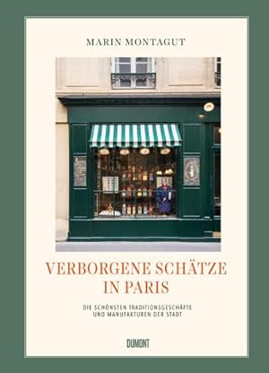 Bild des Verkufers fr Verborgene Schtze in Paris : Die schnsten Traditionsgeschfte und Manufakturen der Stadt zum Verkauf von AHA-BUCH GmbH