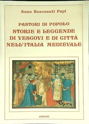 Pastori di popolo storie e leggende di vescovi e di citta' nell'Italia medievale