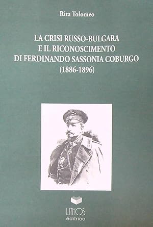 Bild des Verkufers fr La crisi russo-bulgara e il riconoscimento di Ferdinando Sassonia Coburgo zum Verkauf von Librodifaccia