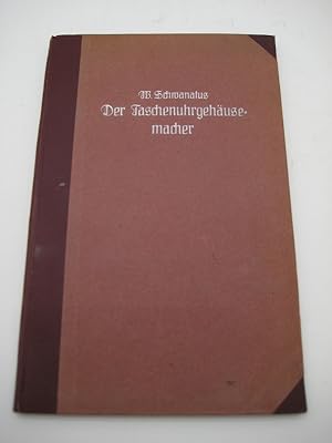 Der Taschenuhrgehäusemacher. Praktisches Handbuch für Uhrmacher und Goldarbeiter über Taschenuhrg...