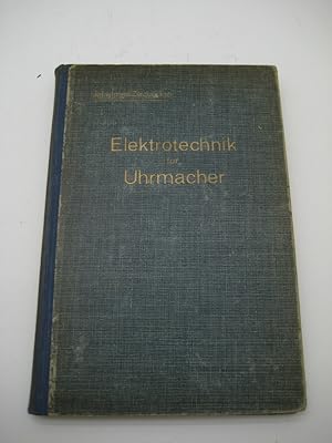 Elektrotechnik für Uhrmacher. Einrichtung, Anlage und Betrieb elektrischer Zeitmesser. 2. A.