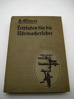 Leitfaden für die Uhrmacherlehre. Handbuch für Lehrmeister und Lehrbuch für Lehrlinge sowie zur V...