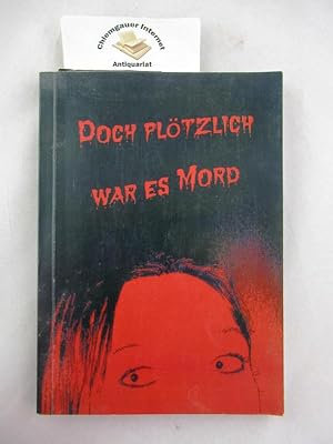 Doch plötzlich war es Mord. Krimi-Kurzgeschichten.