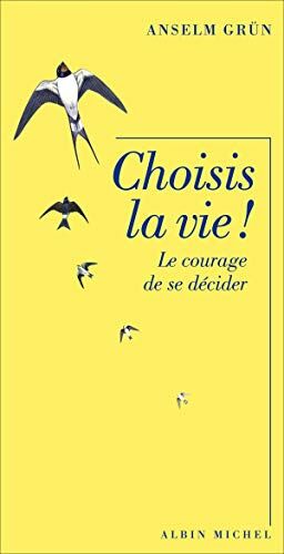 Choisis la vie !: Le courage de se décider